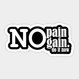 no pain no gain, do it now. Sticker